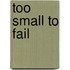 Too Small To Fail