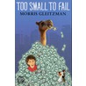 Too Small To Fail by Morris Gleitzman