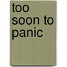 Too Soon To Panic door Gordon Forbes