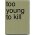 Too Young To Kill