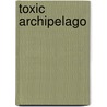 Toxic Archipelago door Brett L. Walker