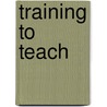 Training To Teach by Neil Denby