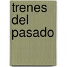 Trenes del Pasado by Mark Beyer