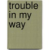 Trouble In My Way door Marvin Keitt