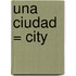 Una Ciudad = City