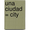 Una Ciudad = City by Peggy Pancella