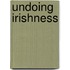 Undoing Irishness