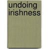 Undoing Irishness door Julia Verse