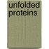 Unfolded Proteins
