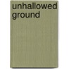 Unhallowed Ground door Melvin R. Starr