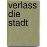 Verlass die Stadt by Christina Maria Landerl