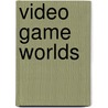 Video Game Worlds door Timothy Rowlands