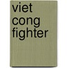 Viet Cong Fighter by Gordon L. Rottman