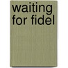 Waiting for Fidel door Christopher Hunt
