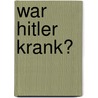 War Hitler krank? door Hendrik Eberle