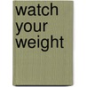 Watch Your Weight door Teresa Nerney