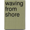 Waving from Shore door Lisel Mueller