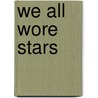 We All Wore Stars door Theo Coster