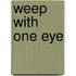 Weep With One Eye