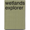 Wetlands Explorer by Mary Quiqley