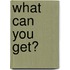 What Can You Get?