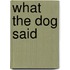 What the Dog Said