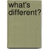 What's Different?