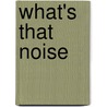 What's That Noise door Francesca Simon