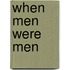When Men Were Men