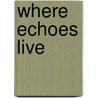 Where Echoes Live door Marcia Muller