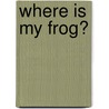 Where Is My Frog? door Sindy McKay