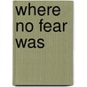 Where No Fear Was door A.C. Benson