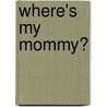 Where's My Mommy? door Carol Roth