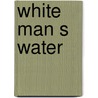 White Man S Water door Erica Prussing