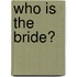 Who Is The Bride?