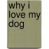 Why I Love My Dog door Ellen Patrick