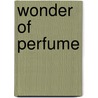 Wonder Of Perfume door Monsen