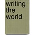 Writing the World