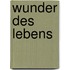 Wunder des Lebens