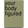 Your Body Figured door Douglas A. Martin