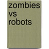 Zombies Vs Robots door Rachel Swirsky