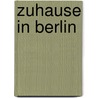 Zuhause in Berlin door Berndt Schulz