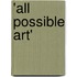 'All Possible Art'