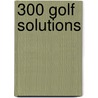 300 Golf Solutions door Kelli Kostick