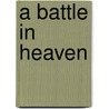 A Battle In Heaven by Walter Tessensohn