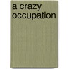 A Crazy Occupation by Jamie Tarabay