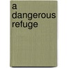 A Dangerous Refuge door Anne Hweland