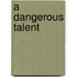 A Dangerous Talent