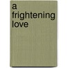 A Frightening Love door Andrew Gleeson