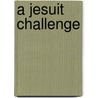 A Jesuit Challenge door James V. Holleran